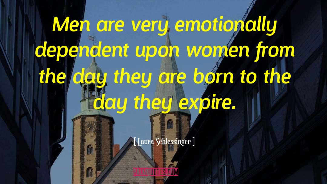 Laura Schlessinger Quotes: Men are very emotionally dependent