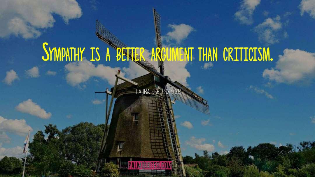 Laura Schlessinger Quotes: Sympathy is a better argument