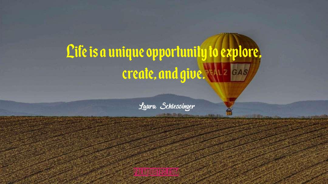 Laura Schlessinger Quotes: Life is a unique opportunity