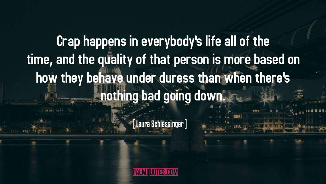 Laura Schlessinger Quotes: Crap happens in everybody's life