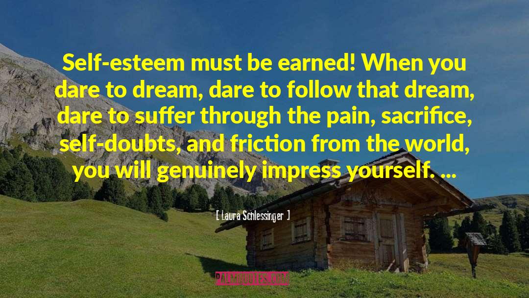 Laura Schlessinger Quotes: Self-esteem must be earned! When