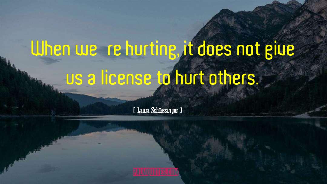 Laura Schlessinger Quotes: When we're hurting, it does