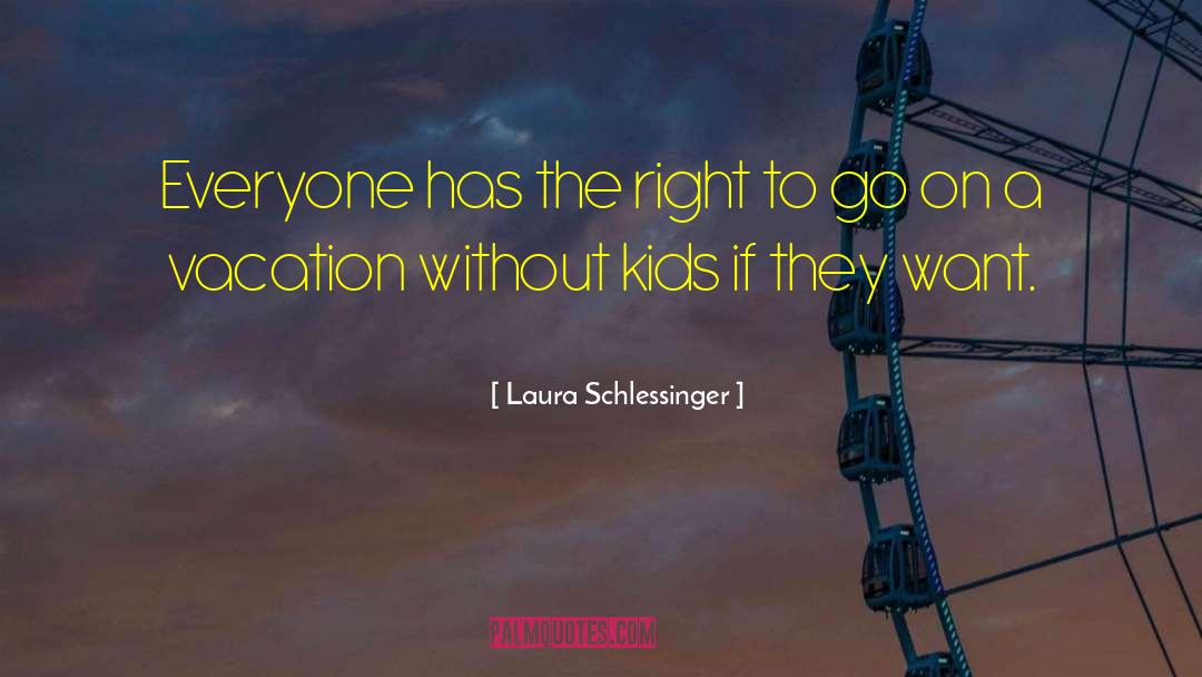 Laura Schlessinger Quotes: Everyone has the right to