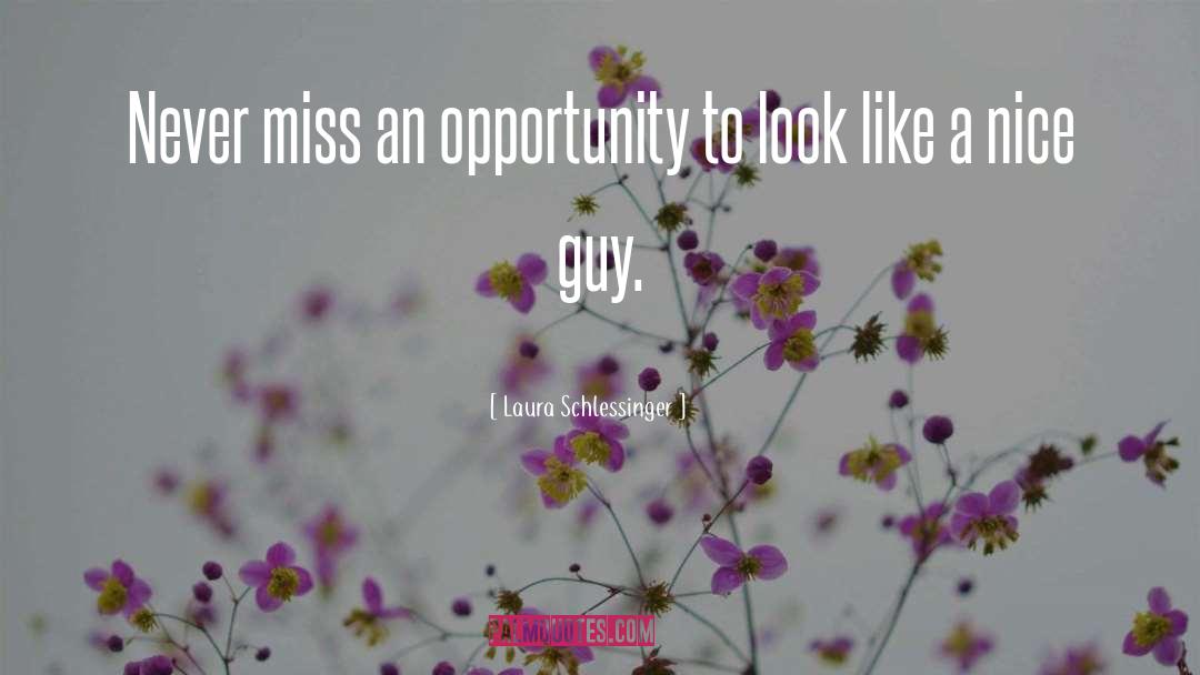 Laura Schlessinger Quotes: Never miss an opportunity to