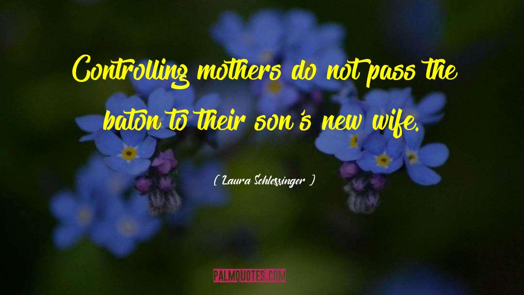 Laura Schlessinger Quotes: Controlling mothers do not pass