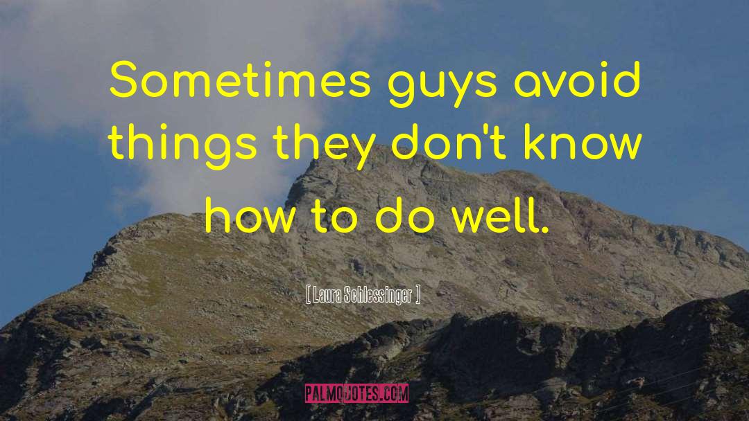 Laura Schlessinger Quotes: Sometimes guys avoid things they