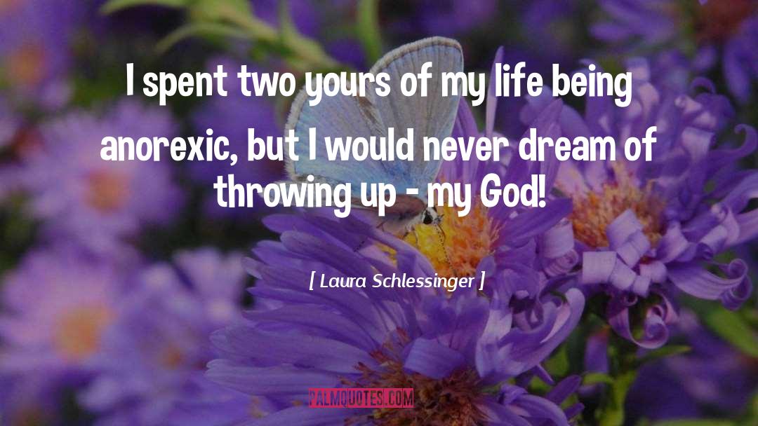 Laura Schlessinger Quotes: I spent two yours of