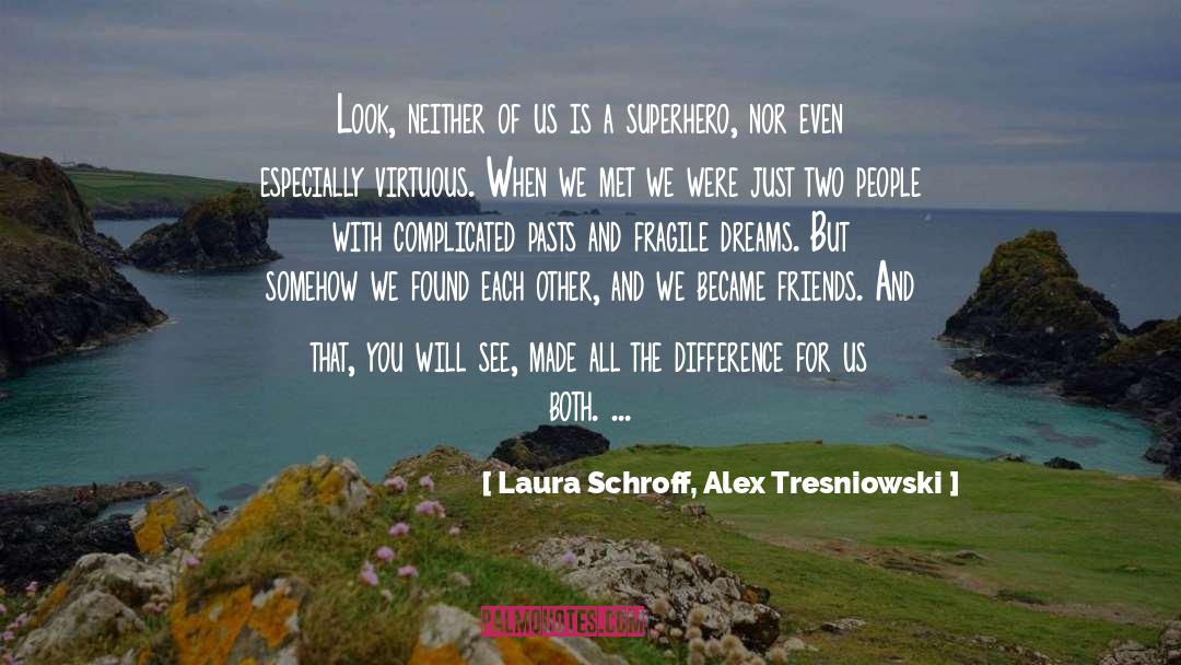 Laura Schroff, Alex Tresniowski Quotes: Look, neither of us is
