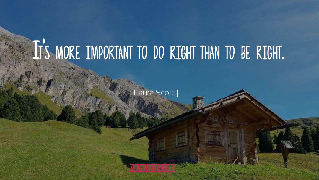 Laura Scott Quotes: It's more important to do