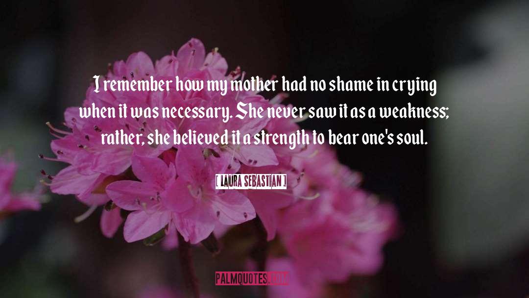 Laura Sebastian Quotes: I remember how my mother