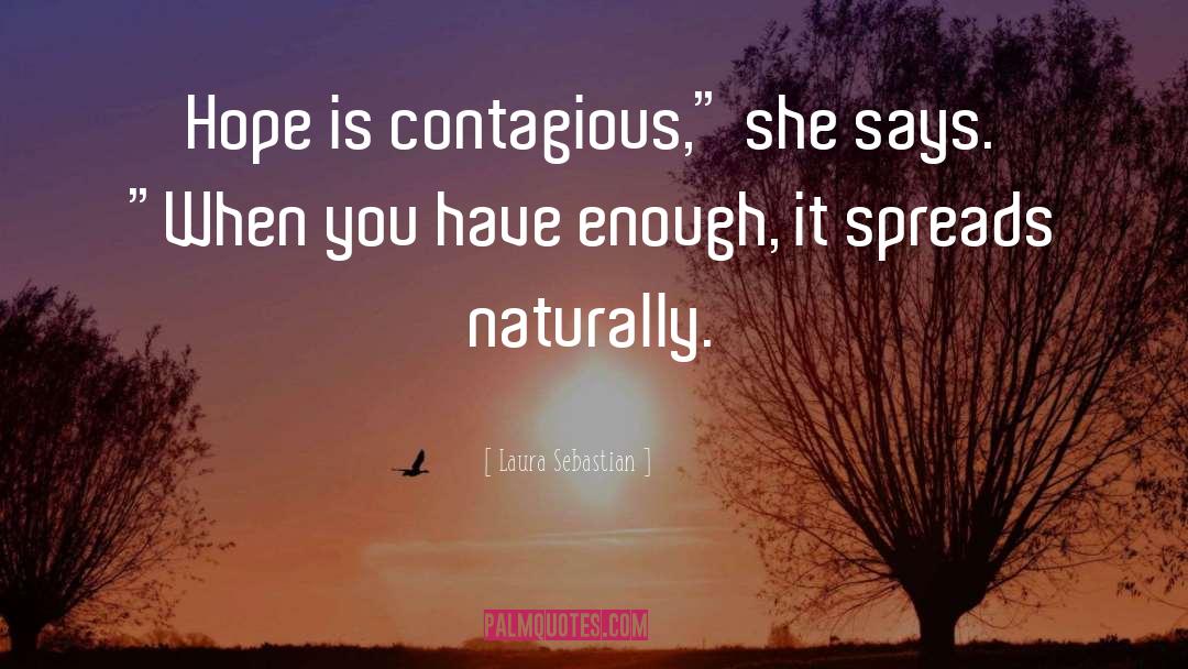 Laura Sebastian Quotes: Hope is contagious,
