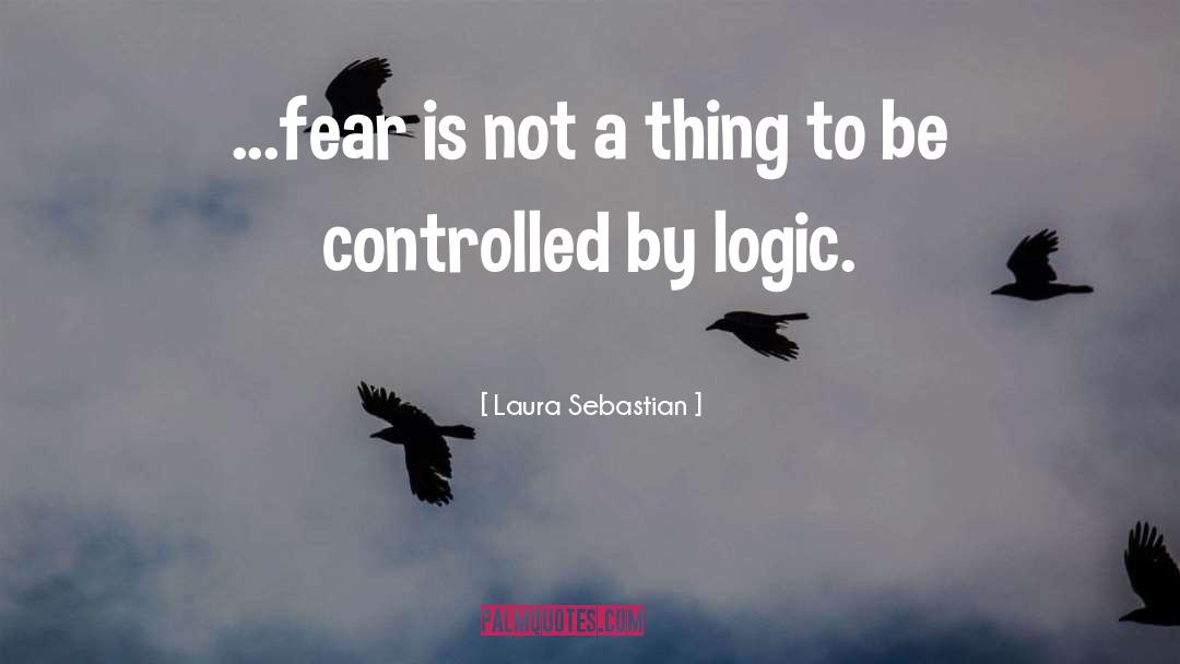 Laura Sebastian Quotes: ...fear is not a thing