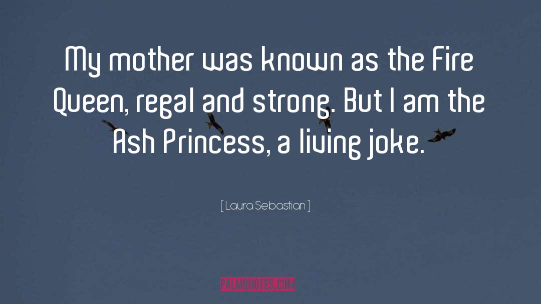 Laura Sebastian Quotes: My mother was known as