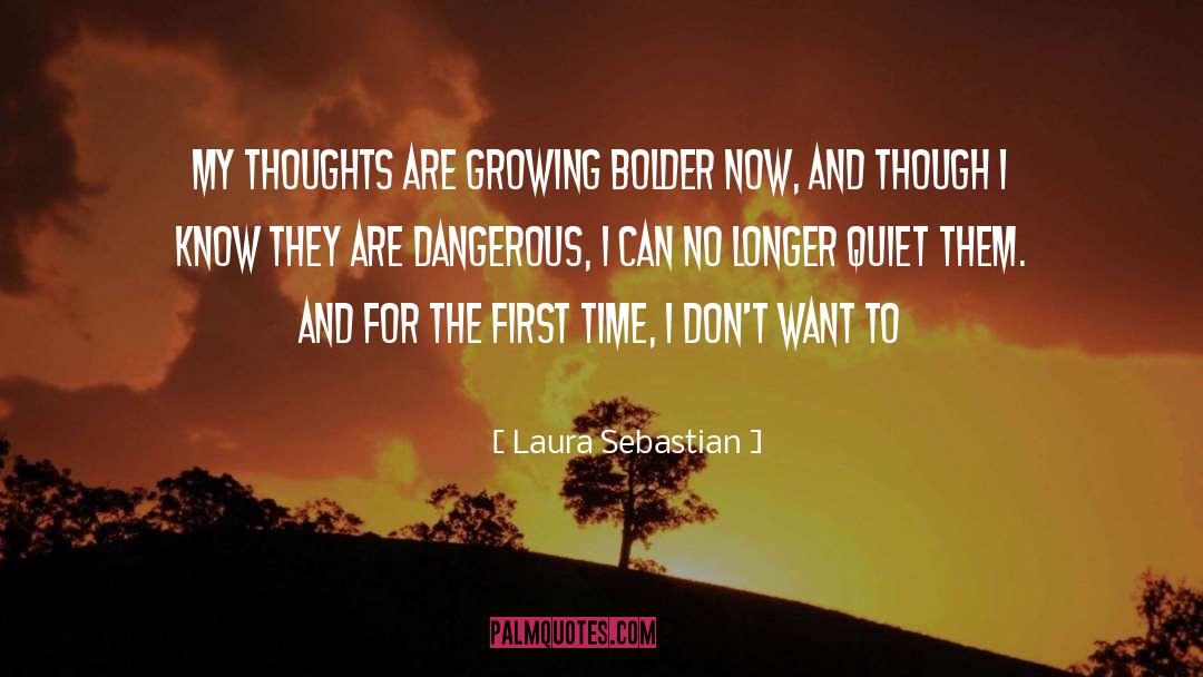 Laura Sebastian Quotes: My thoughts are growing bolder