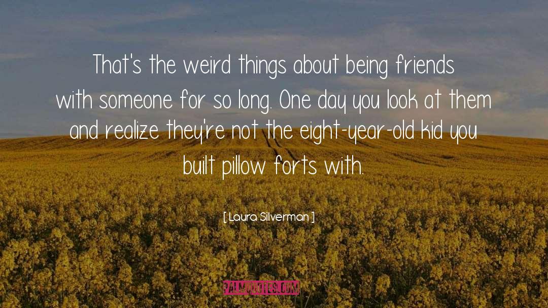 Laura Silverman Quotes: That's the weird things about
