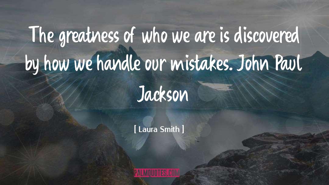 Laura Smith Quotes: The greatness of who we