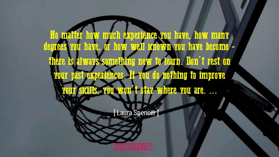 Laura Spencer Quotes: No matter how much experience