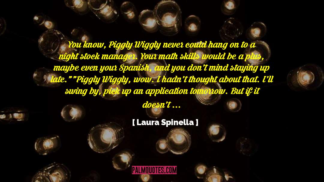 Laura Spinella Quotes: You know, Piggly Wiggly never