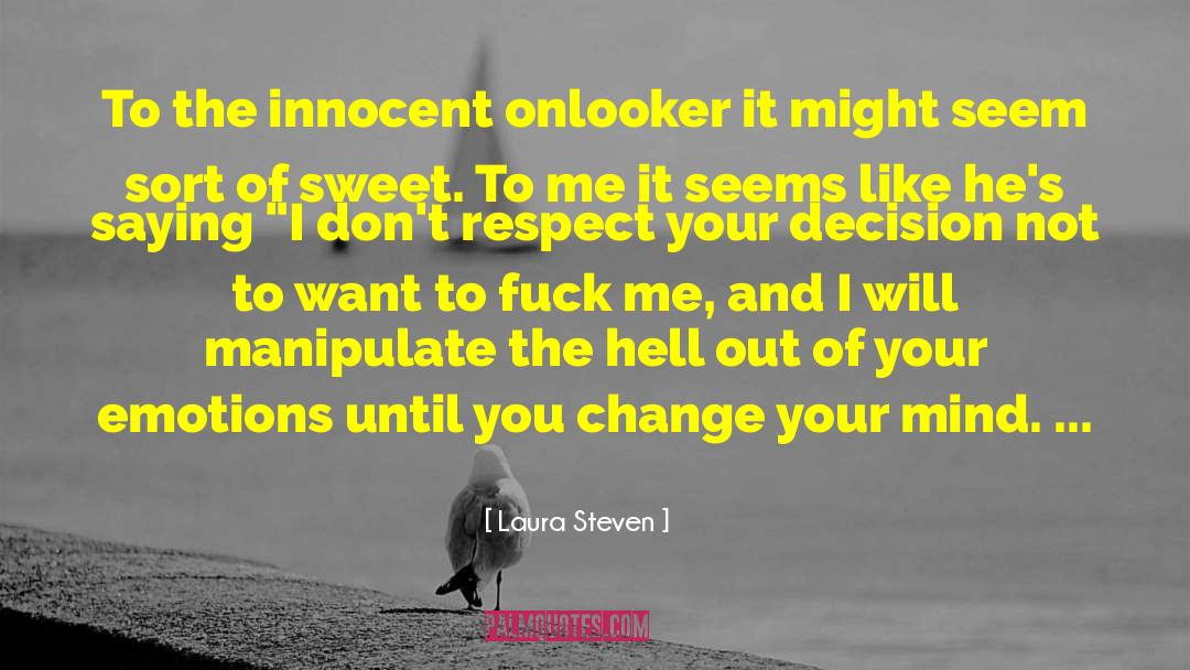Laura Steven Quotes: To the innocent onlooker it