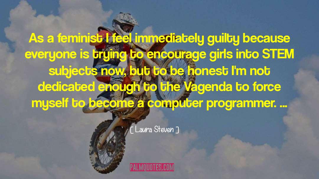 Laura Steven Quotes: As a feminist I feel