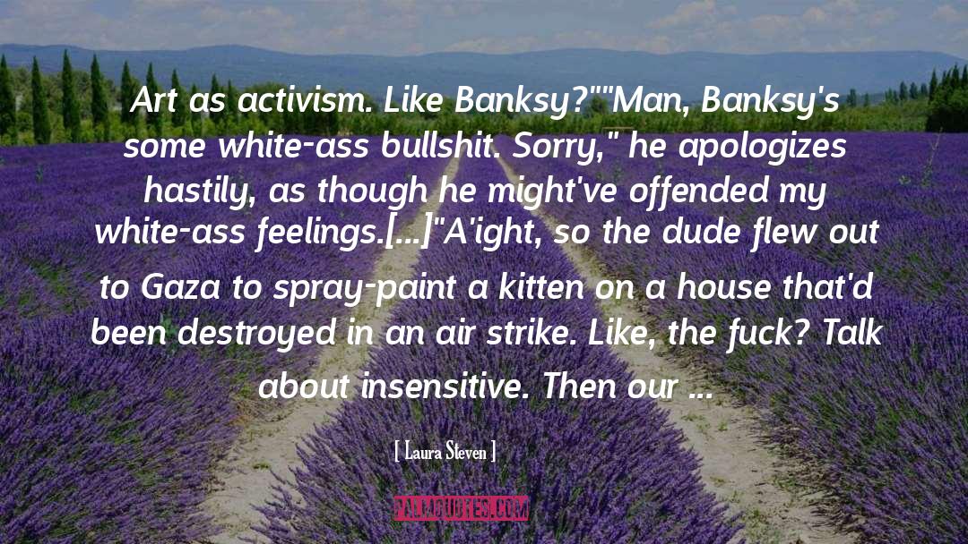 Laura Steven Quotes: Art as activism. Like Banksy?