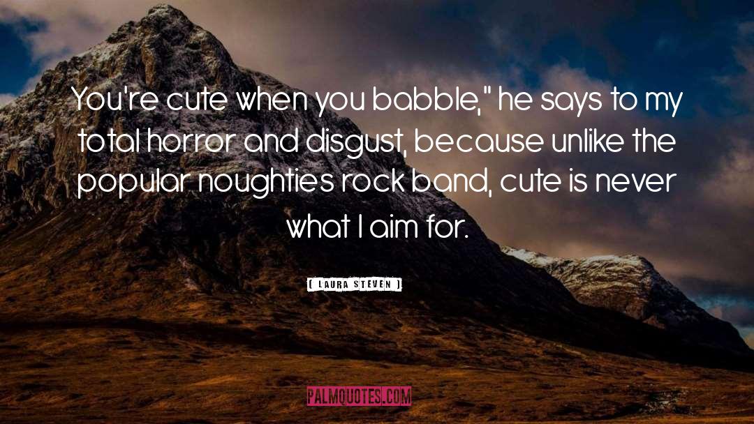 Laura Steven Quotes: You're cute when you babble,
