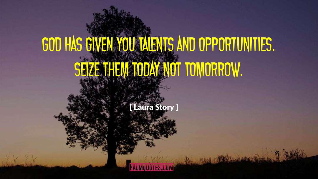 Laura Story Quotes: God has given you talents