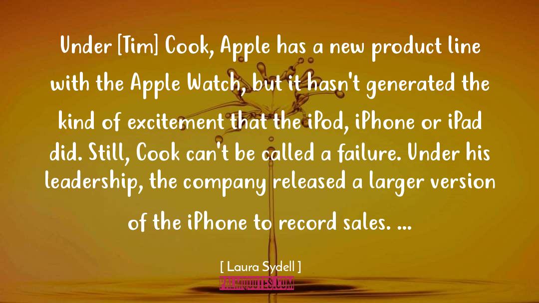 Laura Sydell Quotes: Under [Tim] Cook, Apple has