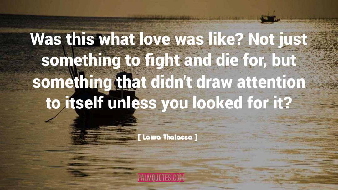 Laura Thalassa Quotes: Was this what love was