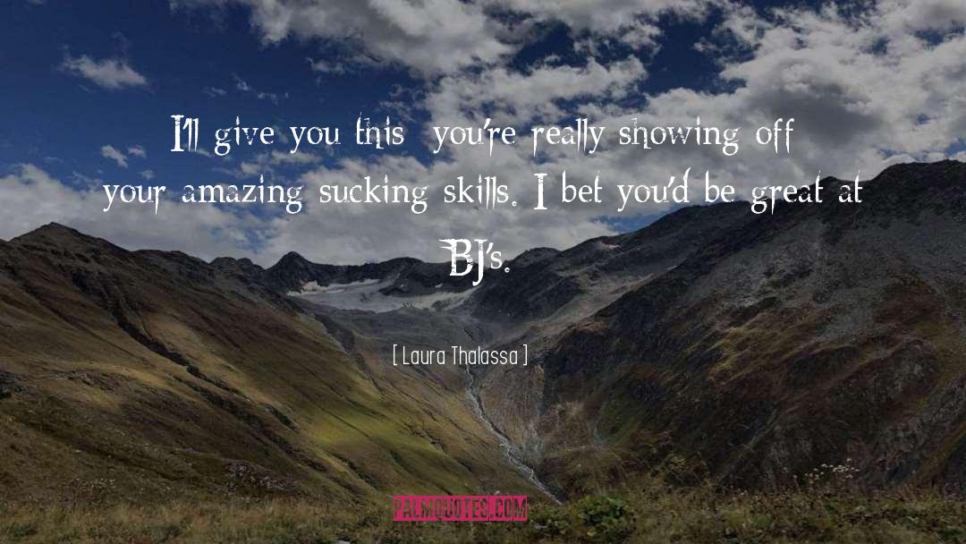 Laura Thalassa Quotes: I'll give you this: you're