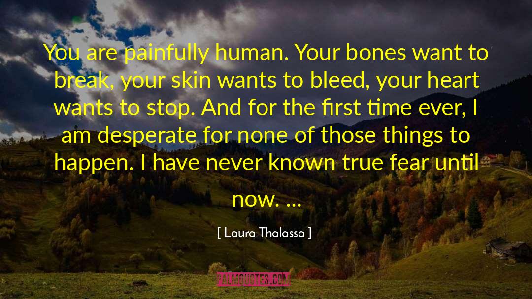 Laura Thalassa Quotes: You are painfully human. Your