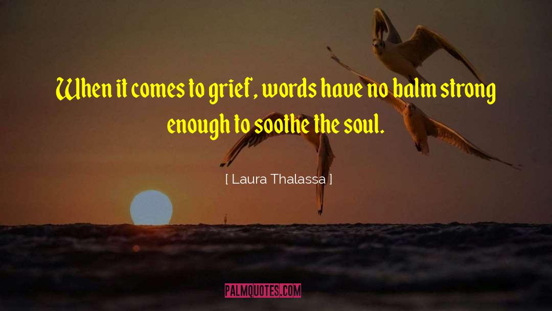 Laura Thalassa Quotes: When it comes to grief,