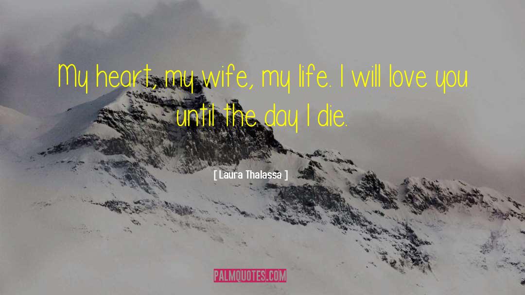 Laura Thalassa Quotes: My heart, my wife, my