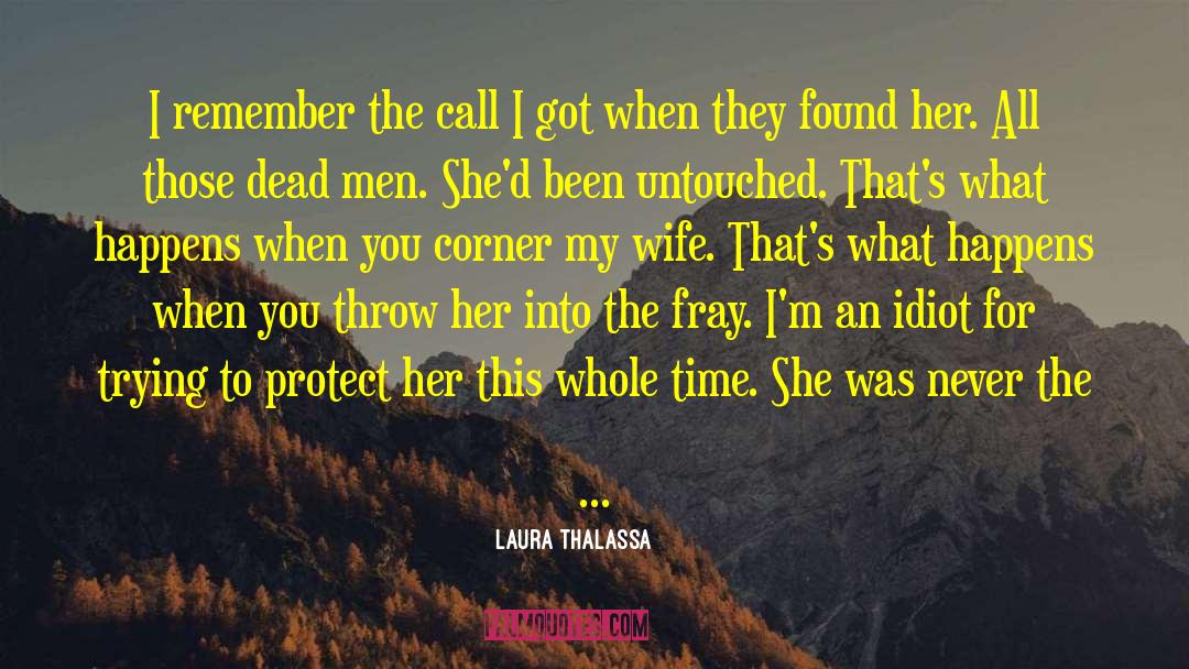 Laura Thalassa Quotes: I remember the call I