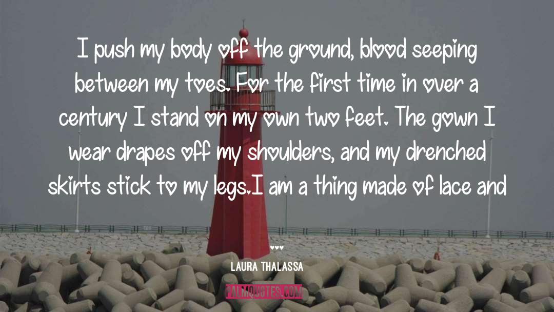 Laura Thalassa Quotes: I push my body off