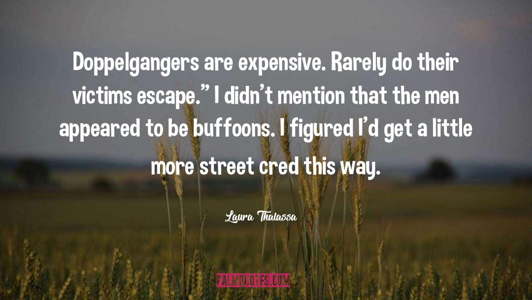 Laura Thalassa Quotes: Doppelgangers are expensive. Rarely do