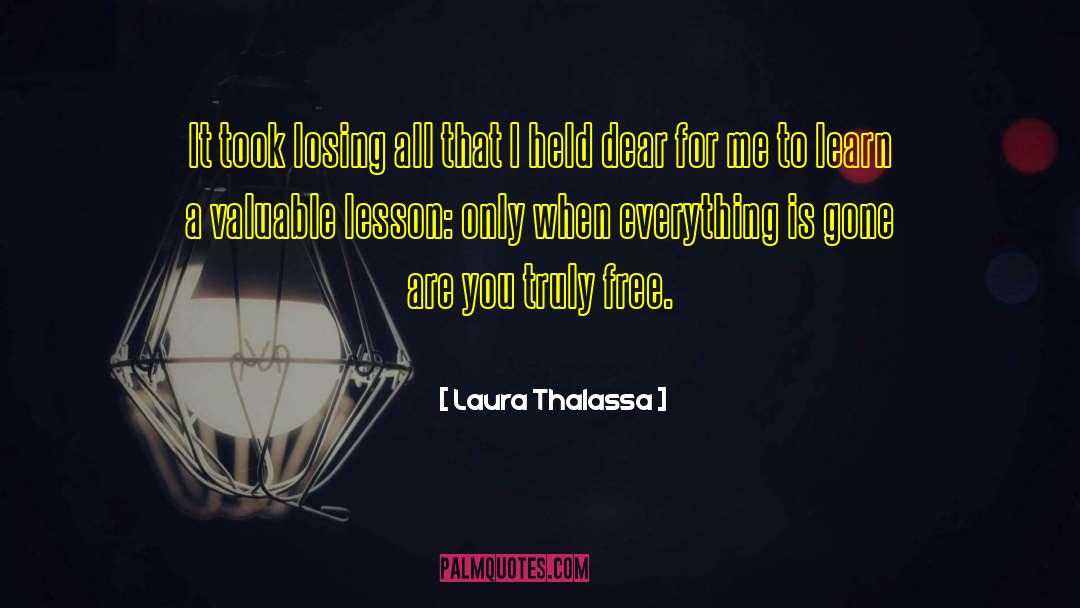 Laura Thalassa Quotes: It took losing all that