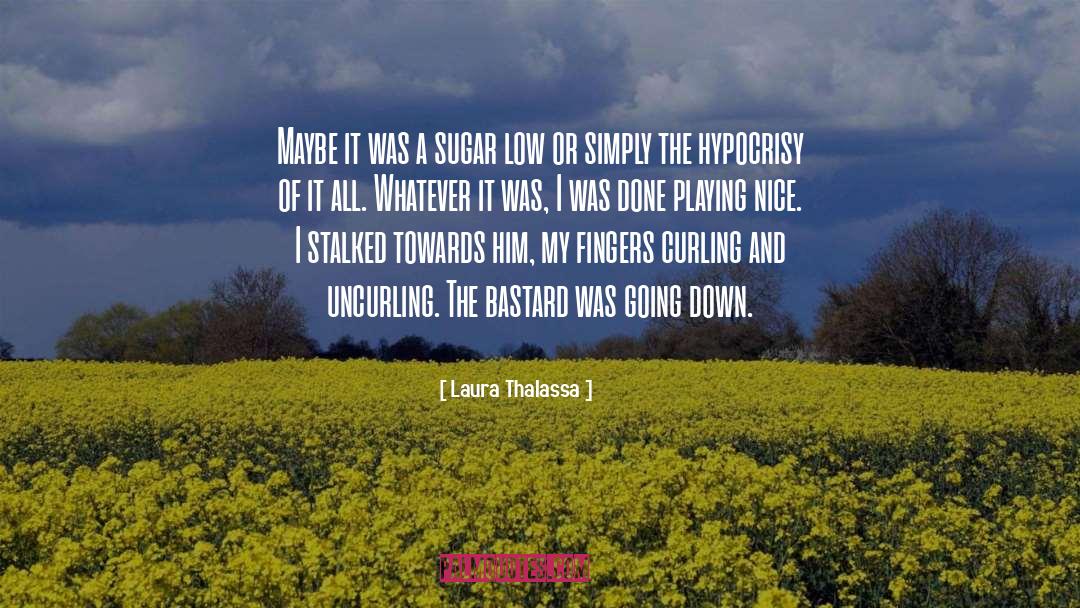 Laura Thalassa Quotes: Maybe it was a sugar