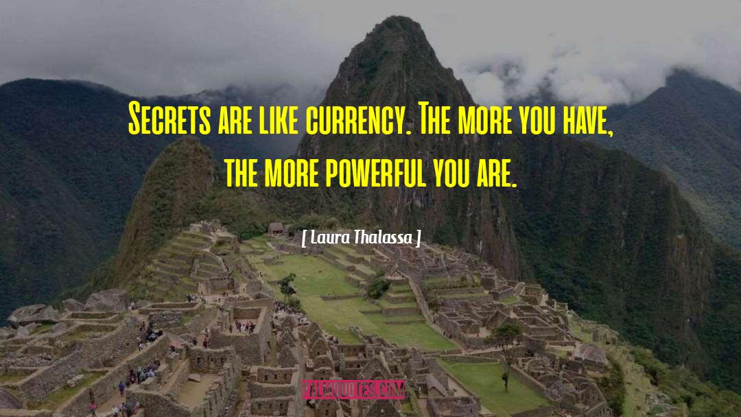 Laura Thalassa Quotes: Secrets are like currency. The