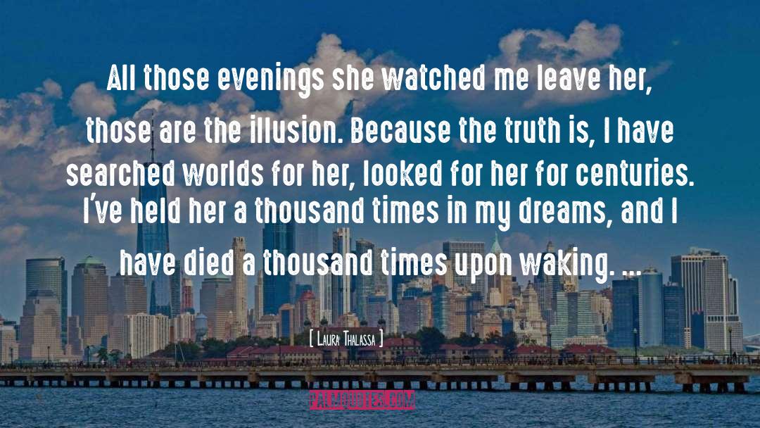 Laura Thalassa Quotes: All those evenings she watched