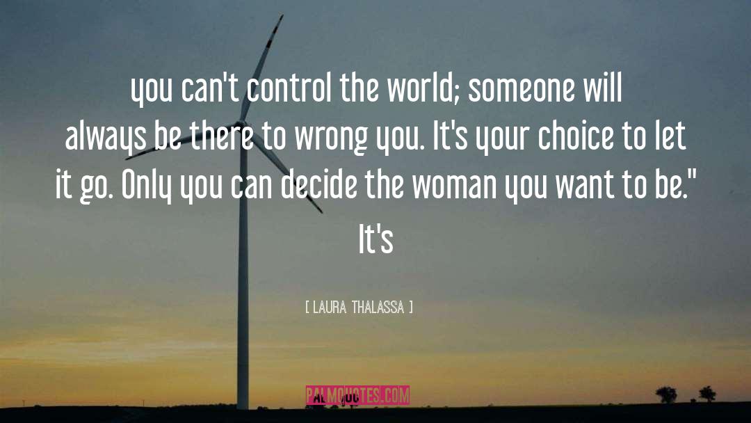 Laura Thalassa Quotes: you can't control the world;