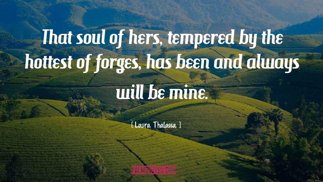 Laura Thalassa Quotes: That soul of hers, tempered