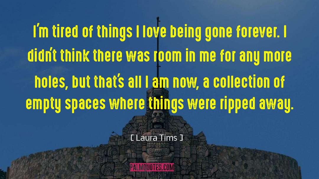 Laura Tims Quotes: I'm tired of things I
