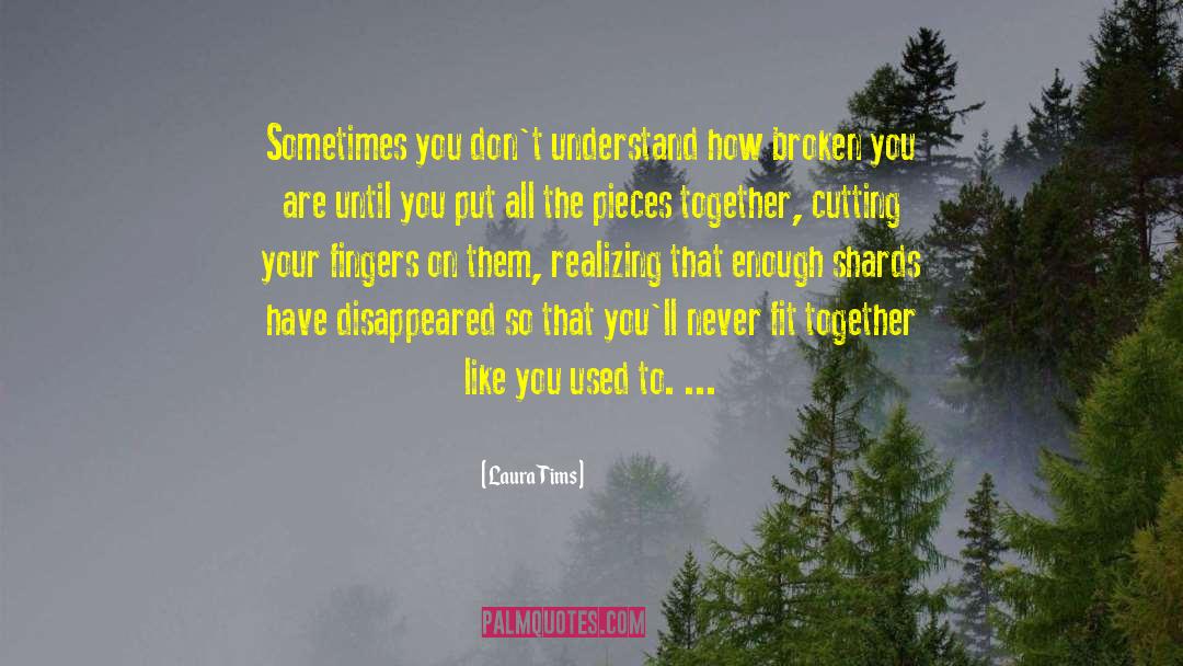 Laura Tims Quotes: Sometimes you don't understand how