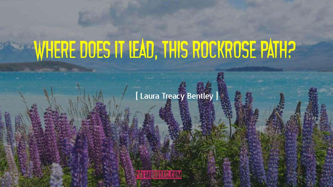 Laura Treacy Bentley Quotes: Where does it lead, this