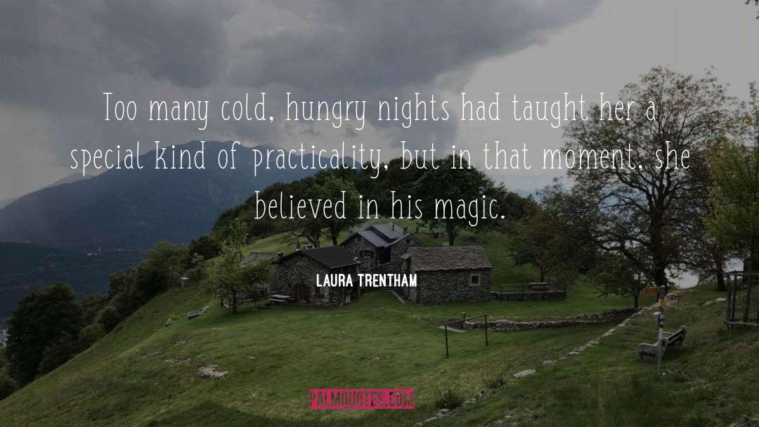 Laura Trentham Quotes: Too many cold, hungry nights