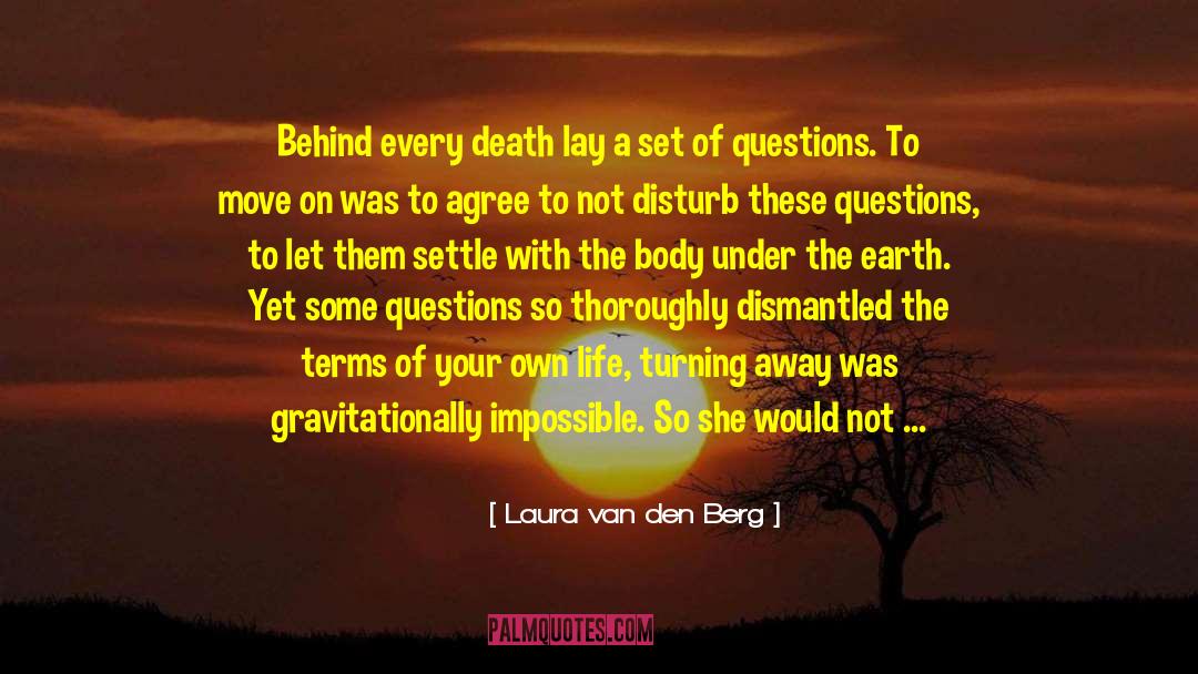 Laura Van Den Berg Quotes: Behind every death lay a