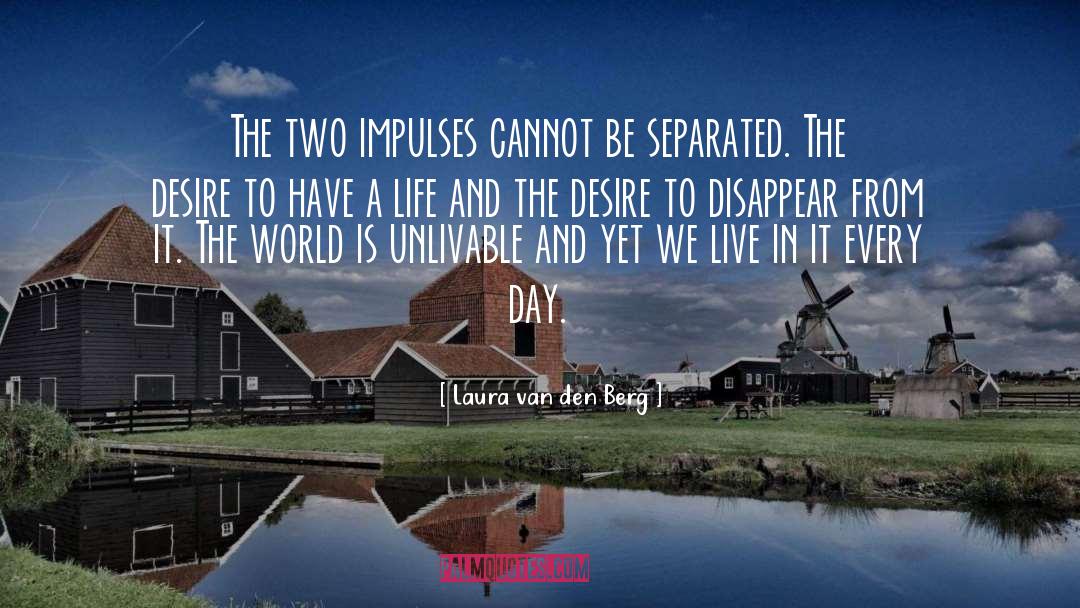 Laura Van Den Berg Quotes: The two impulses cannot be