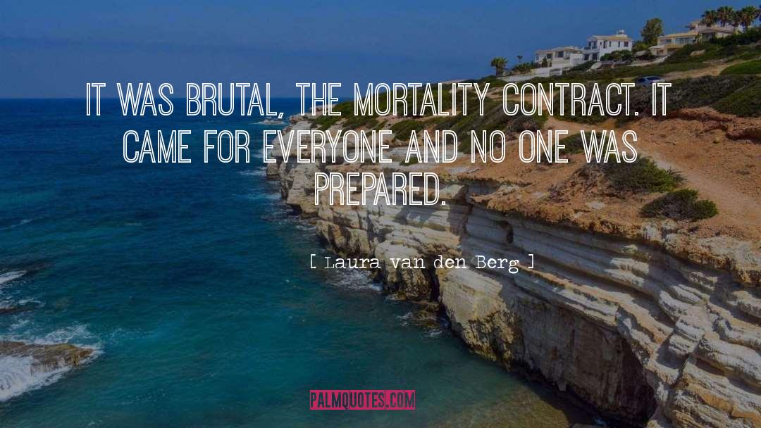 Laura Van Den Berg Quotes: It was brutal, the mortality