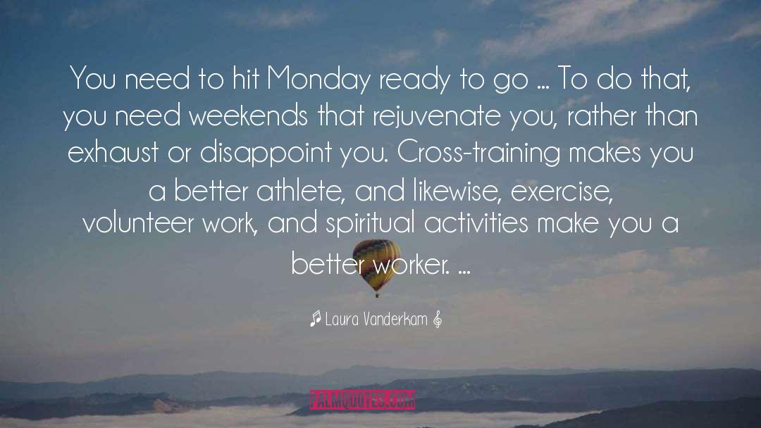 Laura Vanderkam Quotes: You need to hit Monday